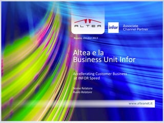www.alteanet.it/infor 
Altea e la Business Unit Infor 
Specialized by Industry. Engineered for Speed. 
Baveno, Dicembre 2014  