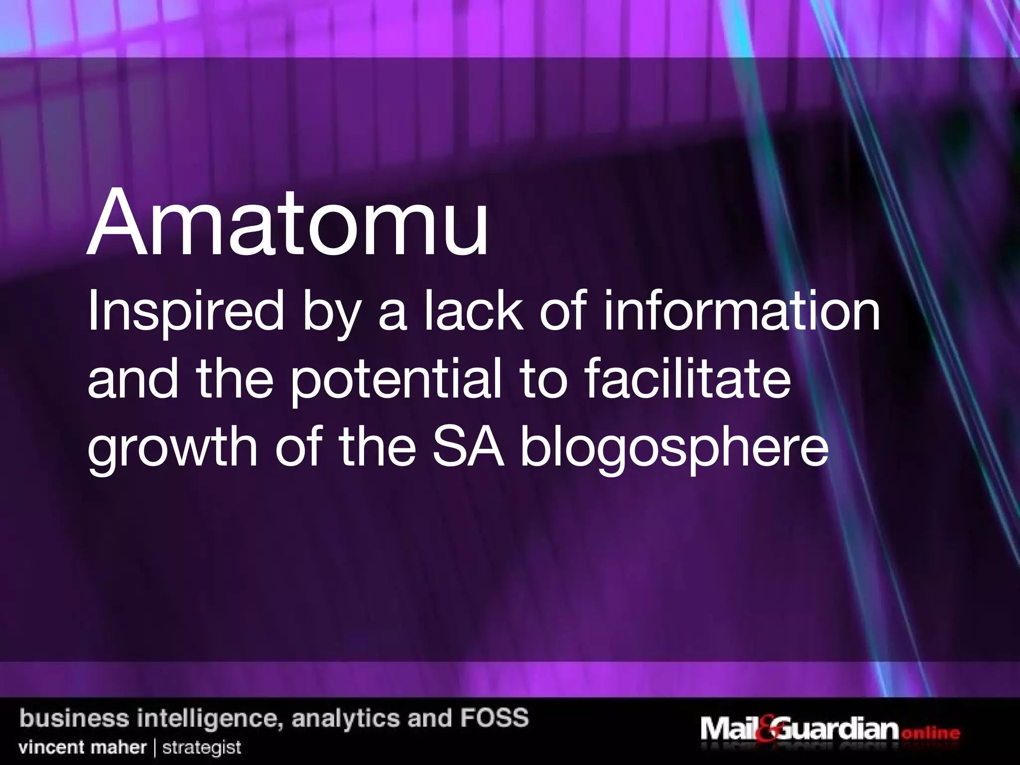 Amatomu Inspired by a lack of information and the potential to facilitate growth of the SA blogosphere 
