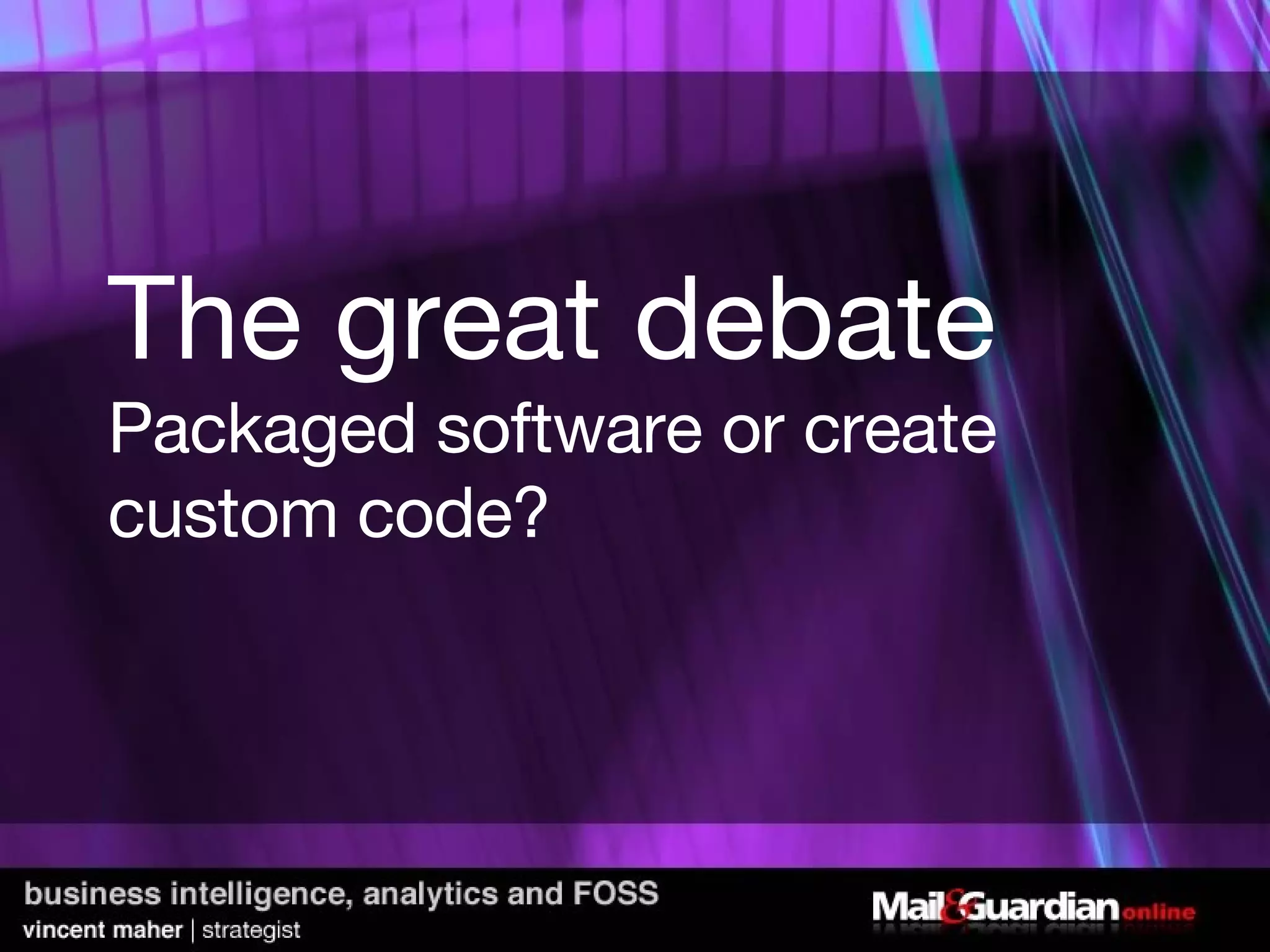 The great debate Packaged software or create custom code? 