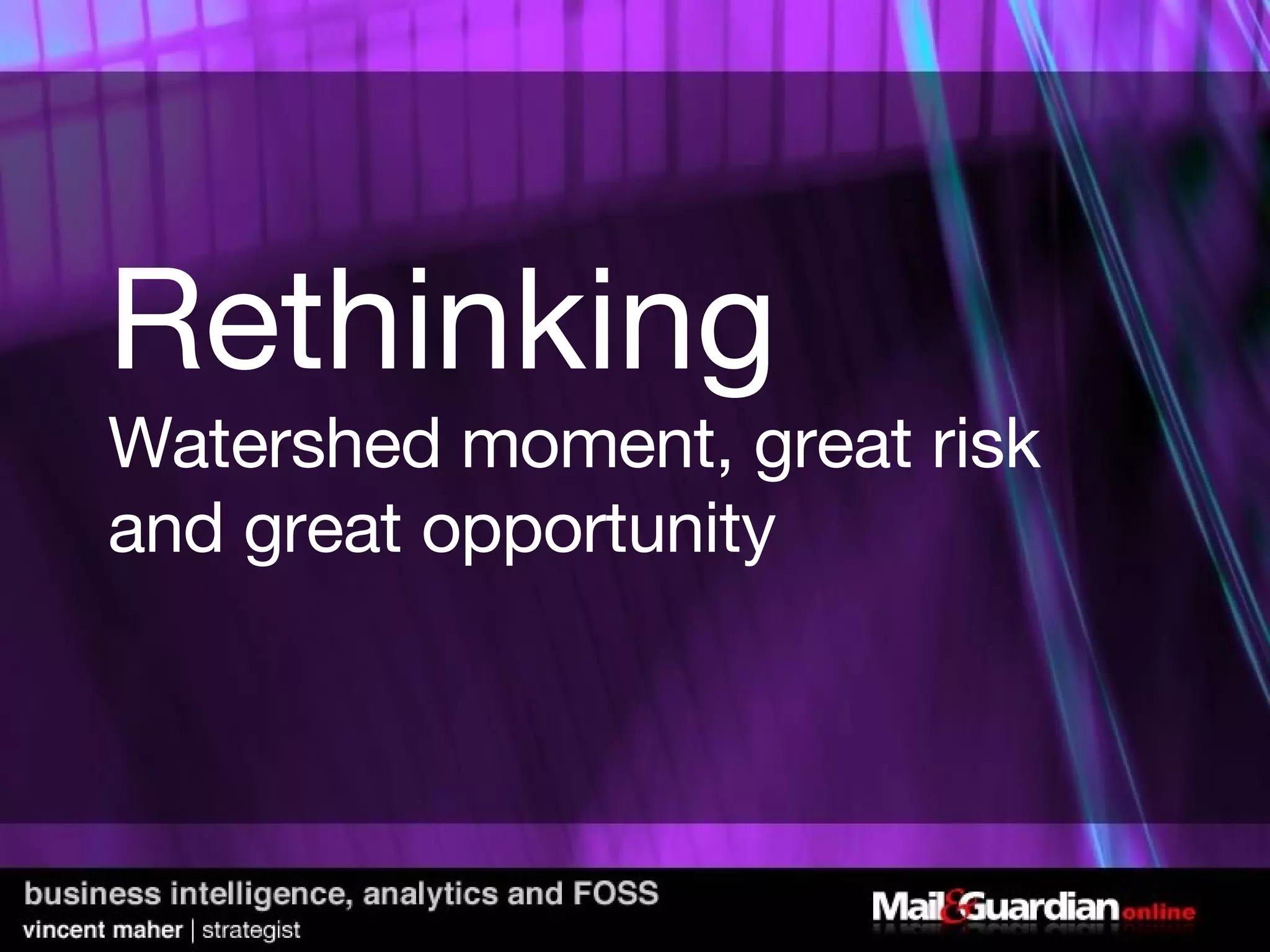 Rethinking Watershed moment, great risk and great opportunity 