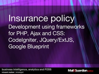 Insurance policy Development using frameworks for PHP, Ajax and CSS: CodeIgniter, JQuery/ExtJS, Google Blueprint 