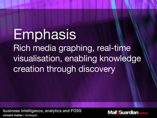 Emphasis Rich media graphing, real-time visualisation, enabling knowledge creation through discovery  