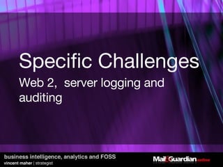 Specific Challenges   Web 2,  server logging and auditing 