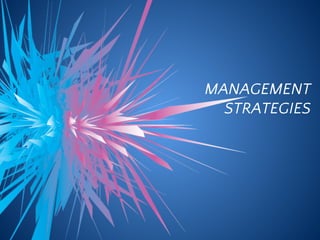 MANAGEMENT
STRATEGIES
 