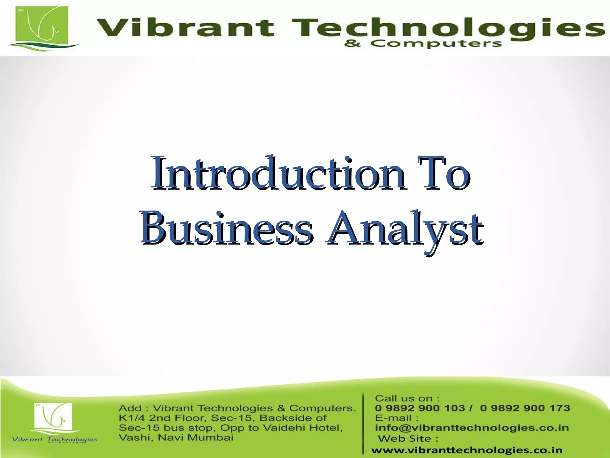 Introduction ToIntroduction To
Business AnalystBusiness Analyst
 
