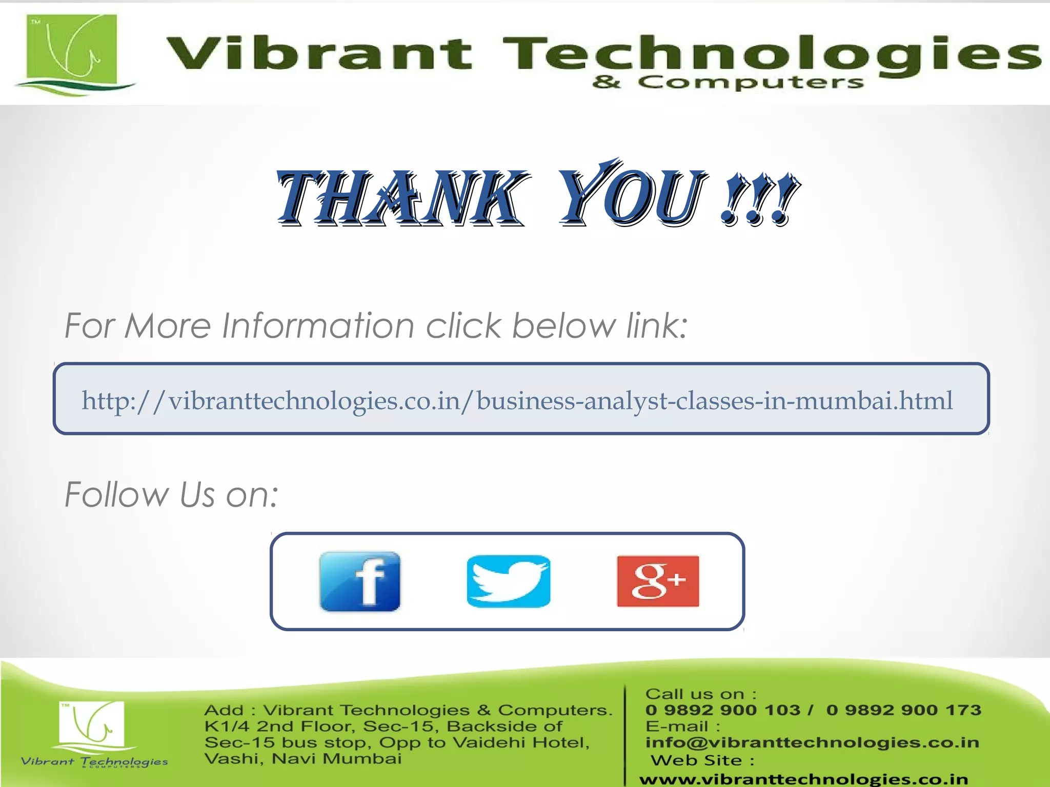 ThankThank You !!!You !!!
For More Information click below link:
Follow Us on:
http://vibranttechnologies.co.in/business-analyst-classes-in-mumbai.html
 