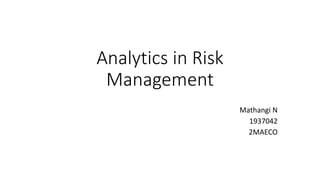 Analytics in Risk
Management
Mathangi N
1937042
2MAECO
 