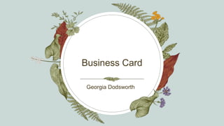 Business Card
Georgia Dodsworth​
 