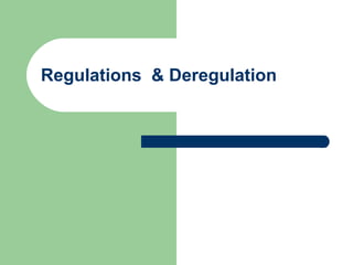 Regulations & Deregulation
 