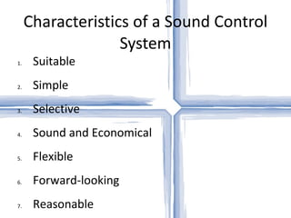 Characteristics of a Sound Control System Suitable Simple Selective Sound and Economical Flexible Forward-looking Reasonable Objective Responsibility for failure Acceptable 