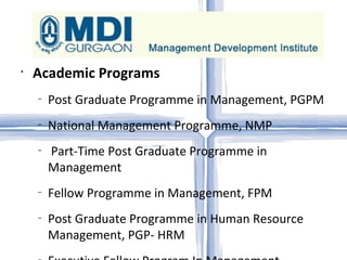 Academic Programs Post Graduate Programme in Management, PGPM National Management Programme, NMP Part-Time Post Graduate Programme in Management Fellow Programme in Management, FPM  Post Graduate Programme in Human Resource Management, PGP- HRM  Executive Fellow Program In Management School of Energy Management  Post Graduate Programme in Public Policy and Management Post Graduate programme in International Management  