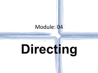 Module: 04 Directing 