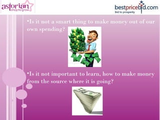 <ul><li>Is it not a smart thing to make money out of our own spending?  </li></ul><ul><li>Is it not important to learn, ho...