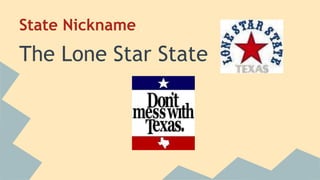 State Nickname
The Lone Star State
 
