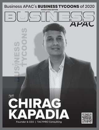 MARCH 2020 EDITION
Business APAC’s BUSINESS TYCOONS of 2020
Pg.10
CHIRAG
KAPADIAFounder & CEO | TACTPRO Consulting
 