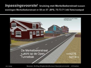 Inpassingsvoorstelkruising met Merkelbekerstraattussen woningen Merkelbekerstraatnr 59 en 57 ,BPS, 75-73-71 inkl fiets/voetpad19-7-2009Bewoners   De Kling, Klingbemden,Brunssum-Noord,de Lemmender     J.H.Snackers
