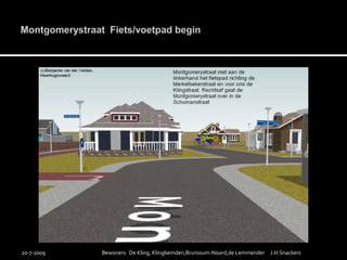 Montgomerystraat  Fiets/voetpad begin19-7-2009Bewoners   De Kling, Klingbemden,Brunssum-Noord,de Lemmender     J.H.Snackers