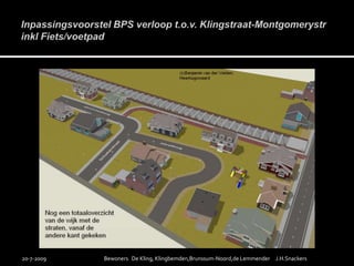 Inpassingsvoorstel BPS verloop t.o.v. Klingstraat-Montgomerystrinkl Fiets/voetpad19-7-2009Bewoners   De Kling, Klingbemden,Brunssum-Noord,de Lemmender     J.H.Snackers
