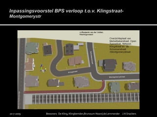 Inpassingsvoorstel BPS verloop t.o.v. Klingstraat-Montgomerystr19-7-2009Bewoners   De Kling, Klingbemden,Brunssum-Noord,de Lemmender     J.H.Snackers