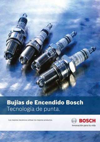 Bujías de Encendido Bosch
Tecnología de punta.
Los mejores mecánicos utilizan los mejores productos.
 