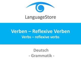 Deutsch
- Grammatik -
Verben – Reflexive Verben
Verbs – reflexive verbs
 