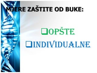 MJERE ZAŠTITE OD BUKE:


        OPŠTE
     INDIVIDUALNE
 