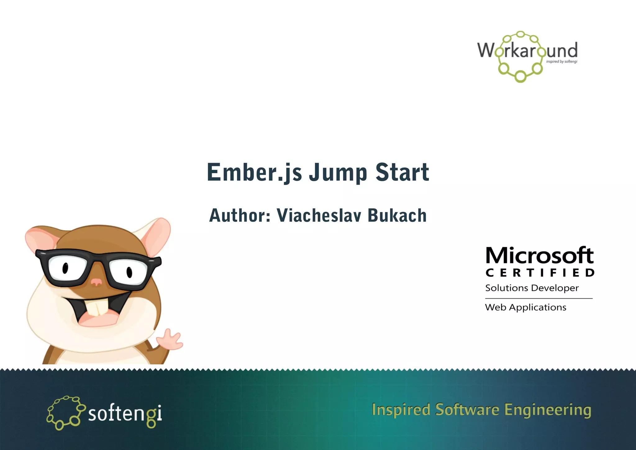 Ember.js Jump Start
Author: Viacheslav Bukach
 