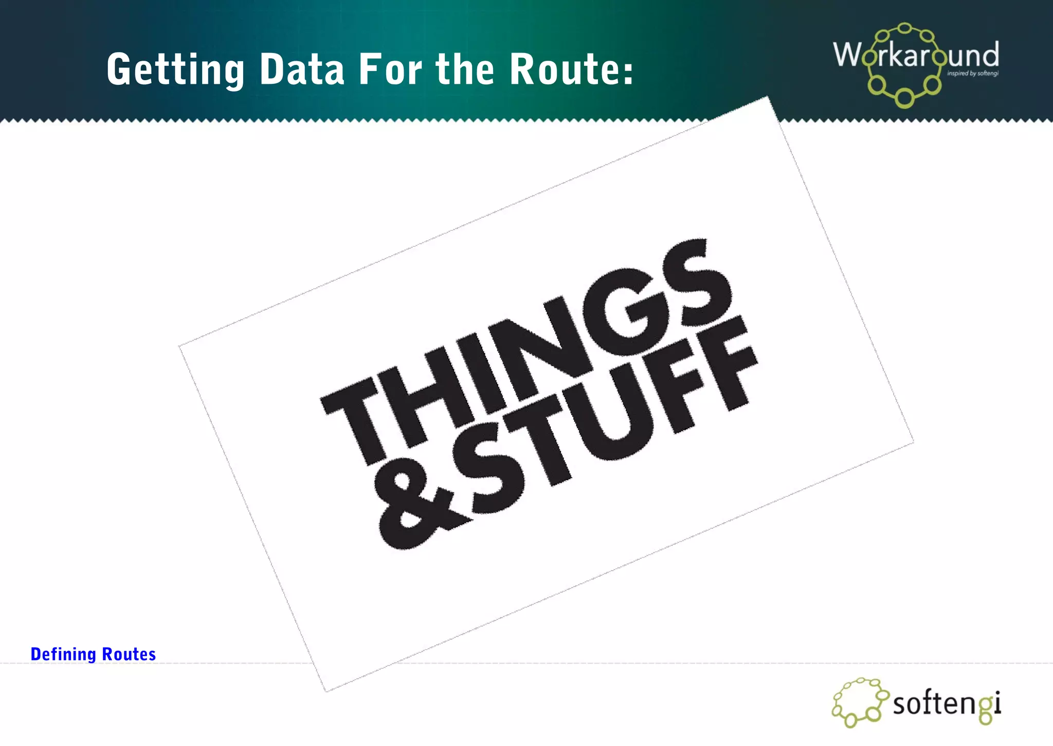 Getting Data For the Route:
Defining Routes
 
