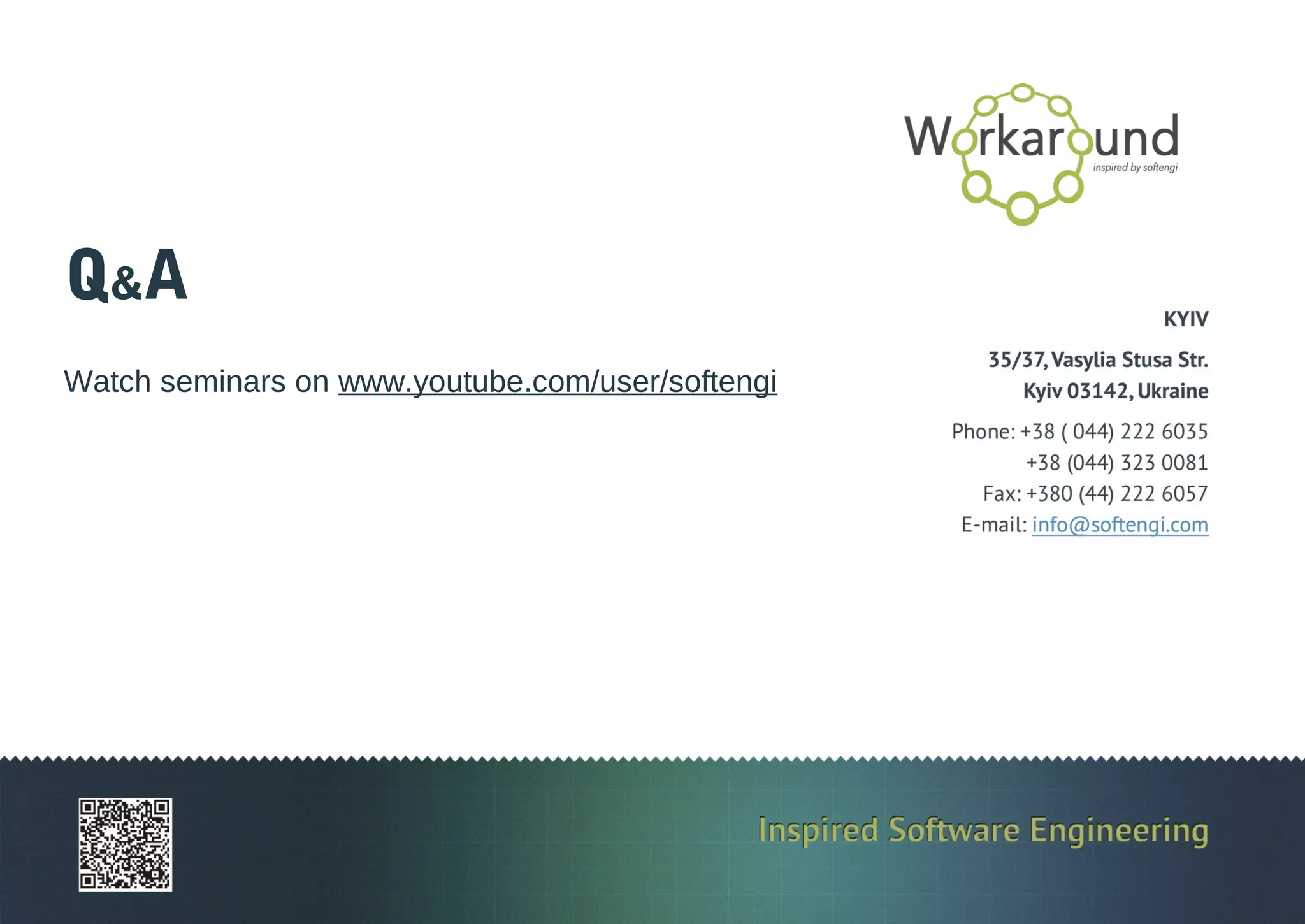 Q&A
Watch seminars on www.youtube.com/user/softengi
 