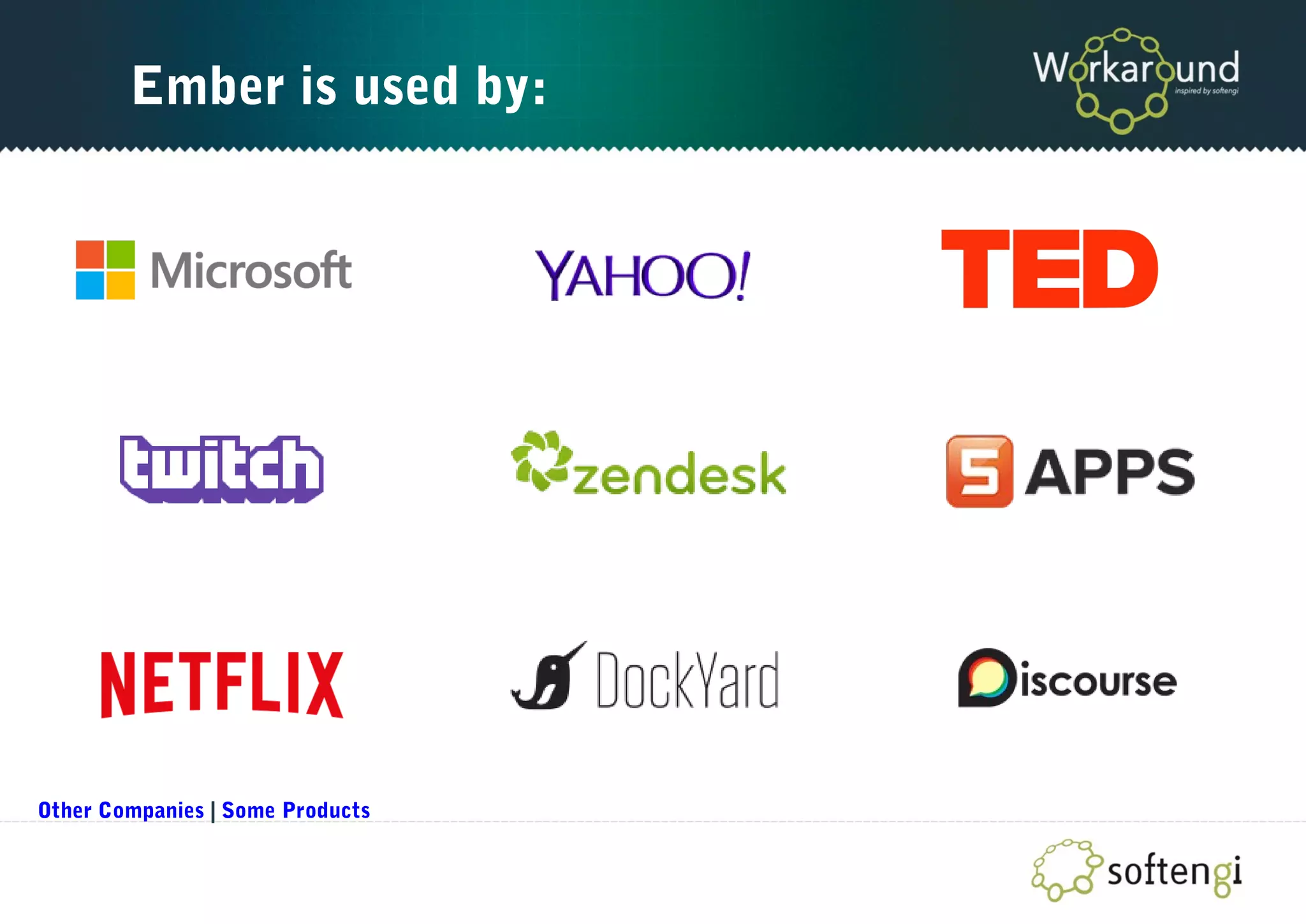 Ember is used by:
Other Companies | Some Products
 