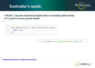 Controller’s needs:
• “Needs”: become extremely helpful when we dealing with nesting
• It is used to access parent model
•
Managing Dependencies | Dependency Injection
 