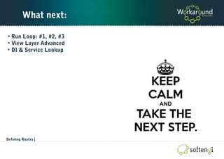 What next:
• Run Loop: #1, #2, #3
• View Layer Advanced
• DI & Service Lookup
Defining Routes |
 