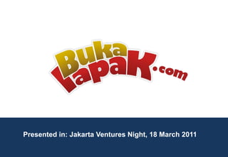 Presented in: Jakarta Ventures Night, 18 March 2011
 