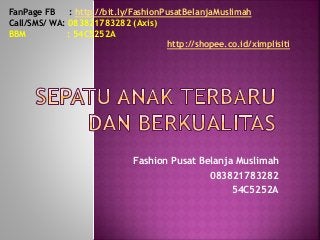 Fashion Pusat Belanja Muslimah
083821783282
54C5252A
FanPage FB : http://bit.ly/FashionPusatBelanjaMuslimah
Call/SMS/ WA: 083821783282 (Axis)
BBM : 54C5252A
http://shopee.co.id/ximplisiti
 