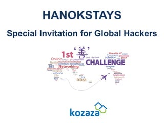 HANOKSTAYS
Special Invitation for Global Hackers
 