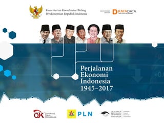 Perjalanan
Ekonomi
Indonesia
1945–2017
Kementerian Koordinator Bidang
Perekonomian Republik Indonesia
BEKERJASAMA
DENGAN
 