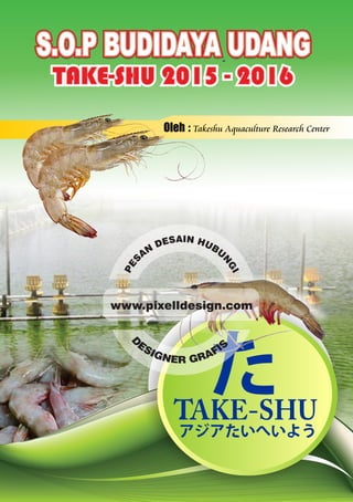 -
TAKE-SHU 2015 - 2016
S.O.P BUDIDAYA UDANG
Takeshu Aquaculture Research CenterOleh :
 