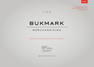 “Estilo en la promoción de su marca.”
www.bukmark.com.ar
1/4
comercial@bukmark.com.ar
www.bukmark.com.ar
(+5411) 4706-1495
 
