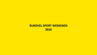 BUKOVEL SPORT WEEKENDS
2016
 