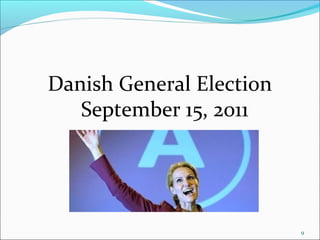 9
Danish General Election
September 15, 2011
 