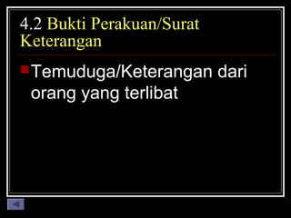 4.2 Bukti Perakuan/Surat
Keterangan
 Temuduga/Keterangan

orang yang terlibat

dari

 