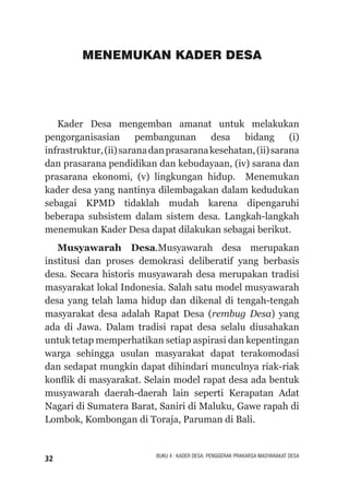 33BUKU 4 : KADER DESA: PENGGERAK PRAKARSA MASYARAKAT DESA
Namun tradisi Musyawarah Desa masa lalu cenderung
elitis, bias g...