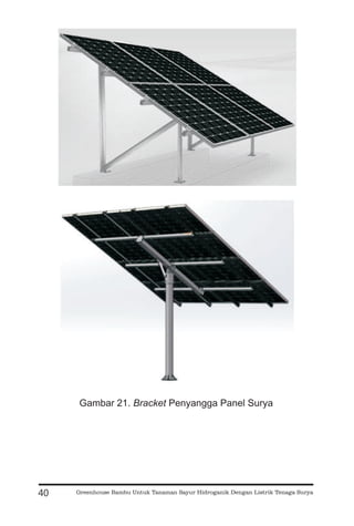 40
Gambar 21. Penyangga Panel Surya
Bracket
Greenhouse Bambu Untuk Tanaman Sayur Hidroganik Dengan Listrik Tenaga Surya
 