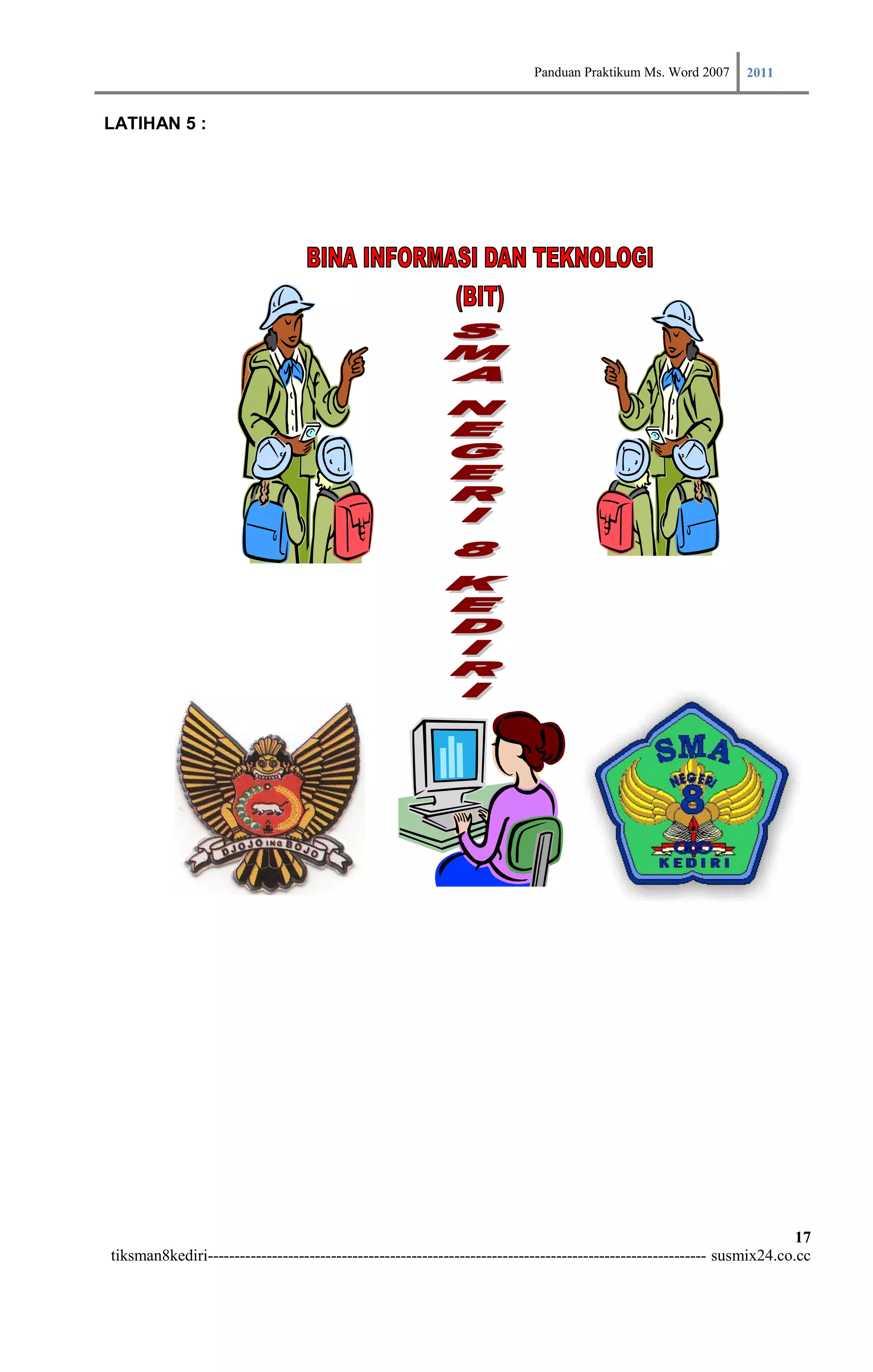 Panduan Praktikum Ms. Word 2007 2011

LATIHAN 5 :




                                                                                                                        17
tiksman8kediri--------------------------------------------------------------------------------------------- susmix24.co.cc
 