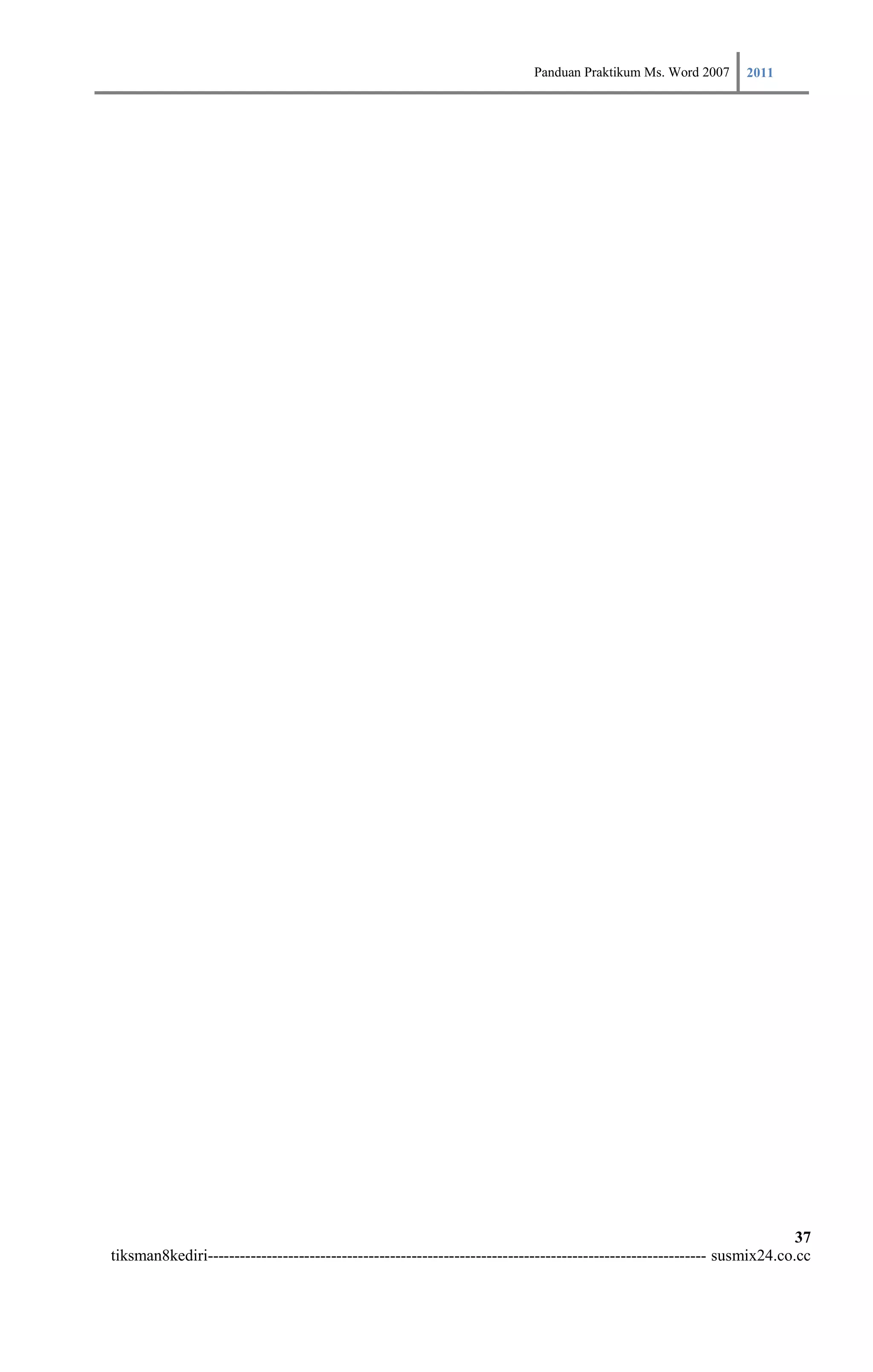 Panduan Praktikum Ms. Word 2007 2011




                                                                                                                        37
tiksman8kediri--------------------------------------------------------------------------------------------- susmix24.co.cc
 