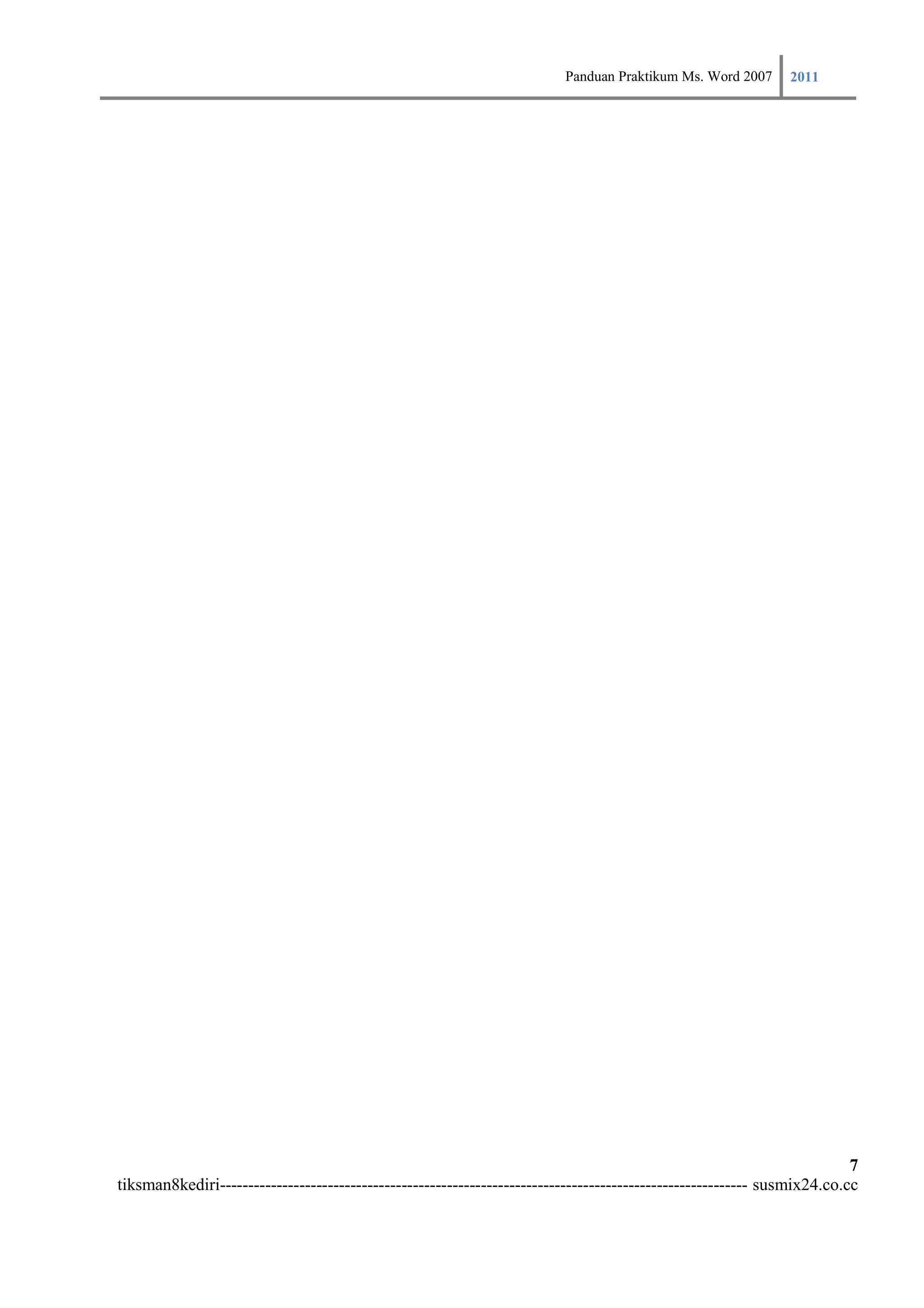 Panduan Praktikum Ms. Word 2007 2011




                                                                                                                         7
tiksman8kediri--------------------------------------------------------------------------------------------- susmix24.co.cc
 
