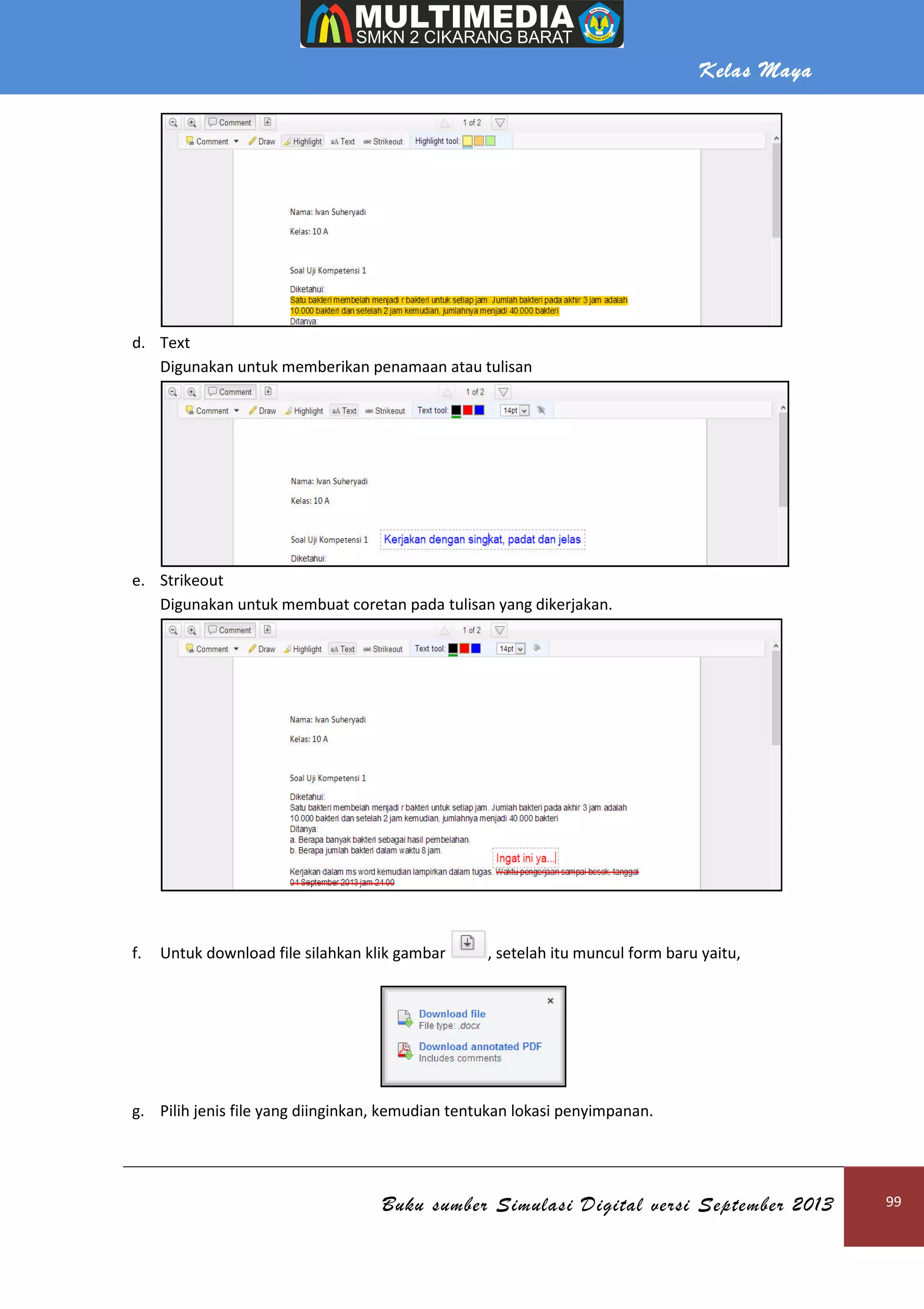 Kelas Maya
Buku sumber Simulasi Digital versi September 2013 99
d. Text
Digunakan untuk memberikan penamaan atau tulisan
e. Strikeout
Digunakan untuk membuat coretan pada tulisan yang dikerjakan.
f. Untuk download file silahkan klik gambar , setelah itu muncul form baru yaitu,
g. Pilih jenis file yang diinginkan, kemudian tentukan lokasi penyimpanan.
 