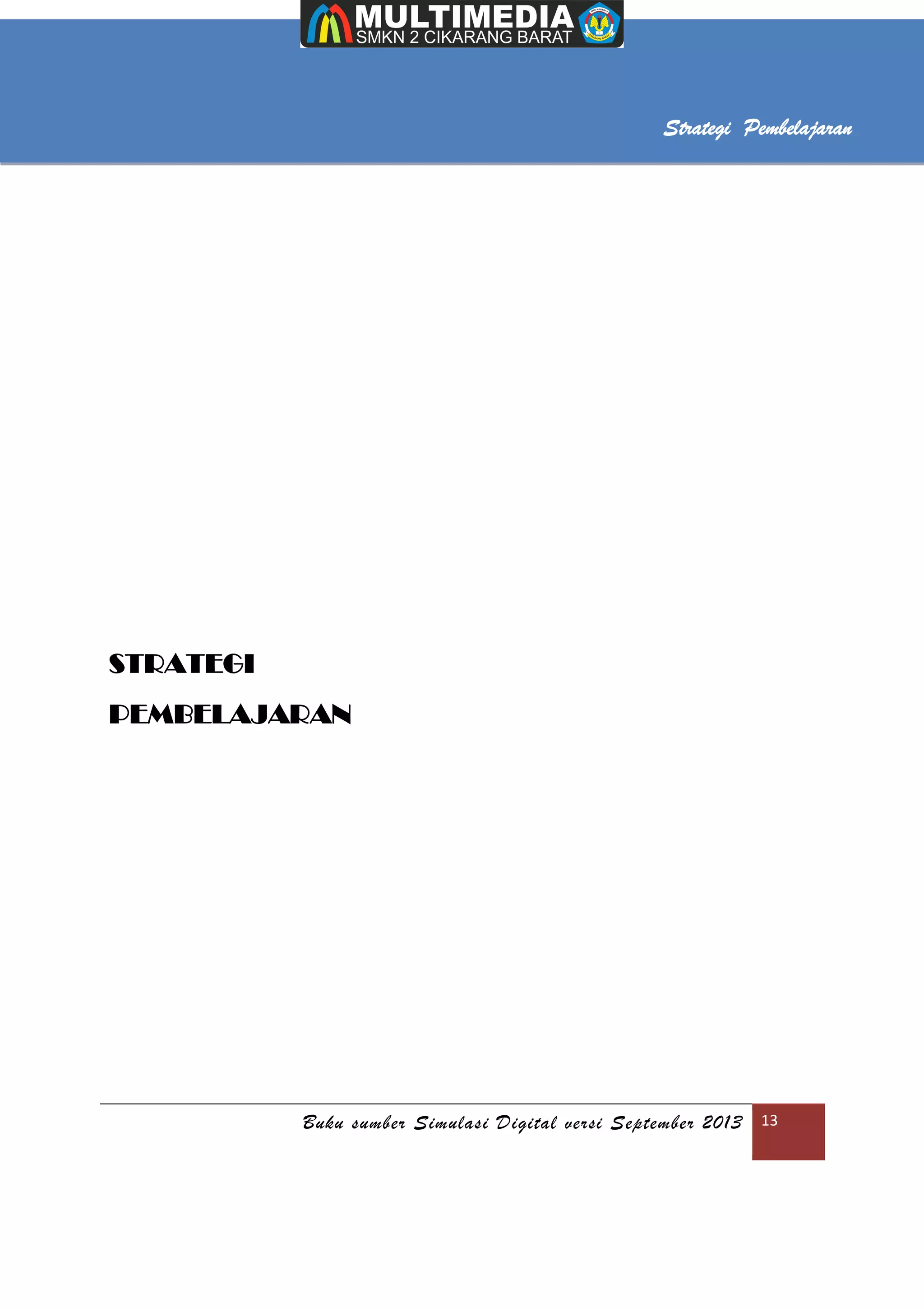 Buku sumber Simulasi Digital versi September 2013 13
Strategi Pembelajaran
STRATEGI
PEMBELAJARAN
 