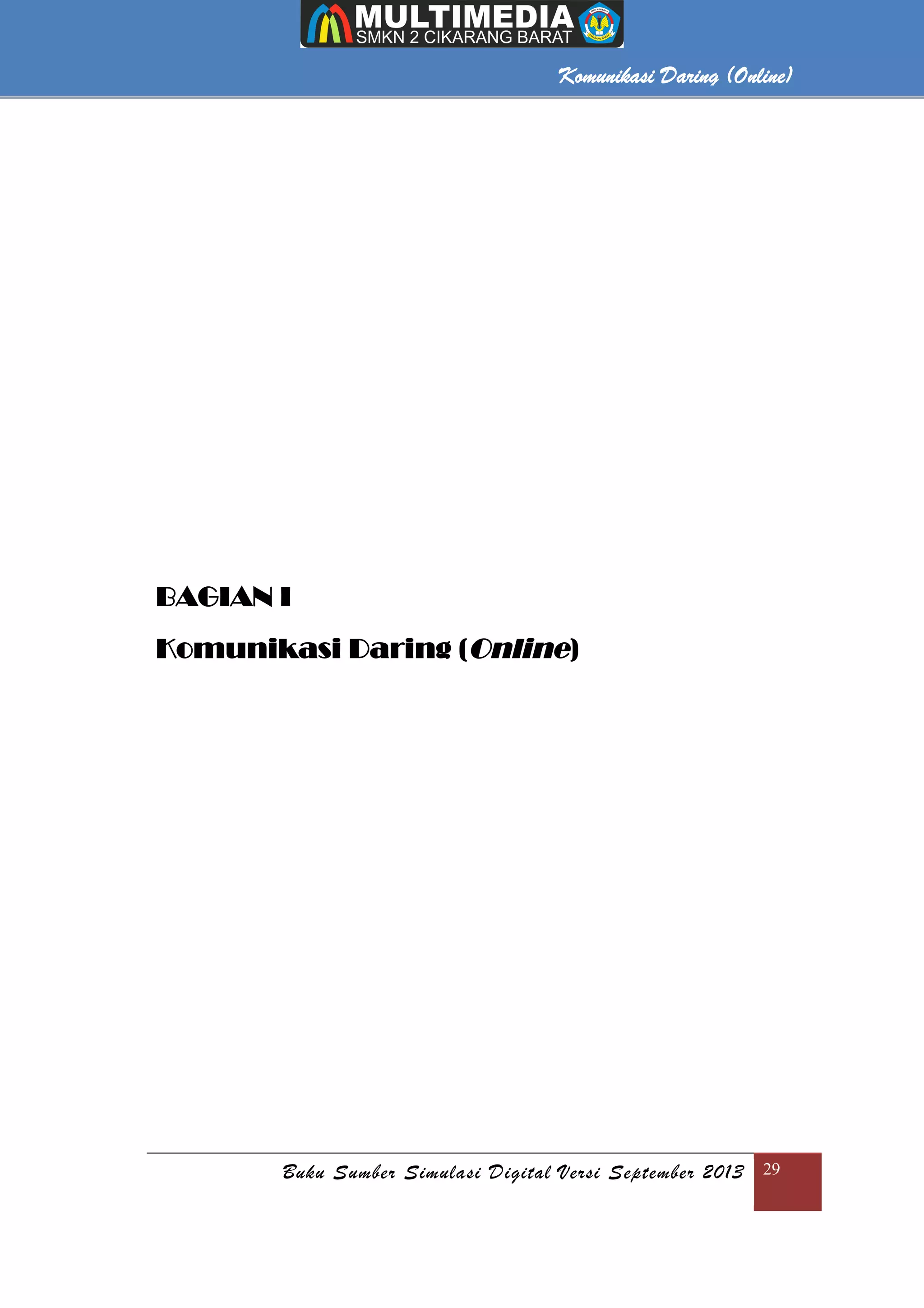 Komunikasi Daring (Online)
Buku Sumber Simulasi Digital Versi September 2013 29
Komunikasi Daring (Online)
BAGIAN I
Komunikasi Daring (Online)
 