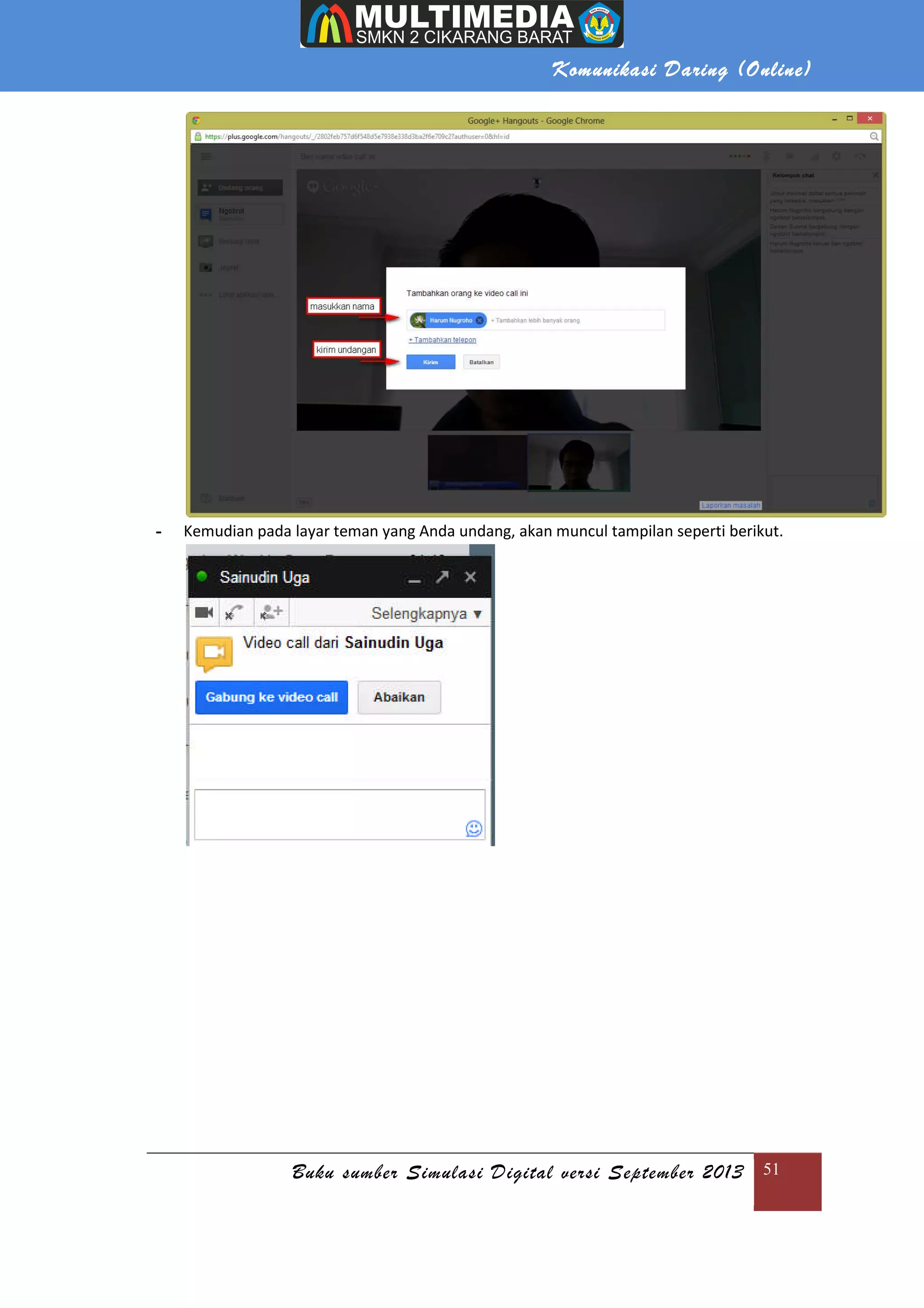 Komunikasi Daring (Online)
Buku sumber Simulasi Digital versi September 2013 51
- Kemudian pada layar teman yang Anda undang, akan muncul tampilan seperti berikut.
 